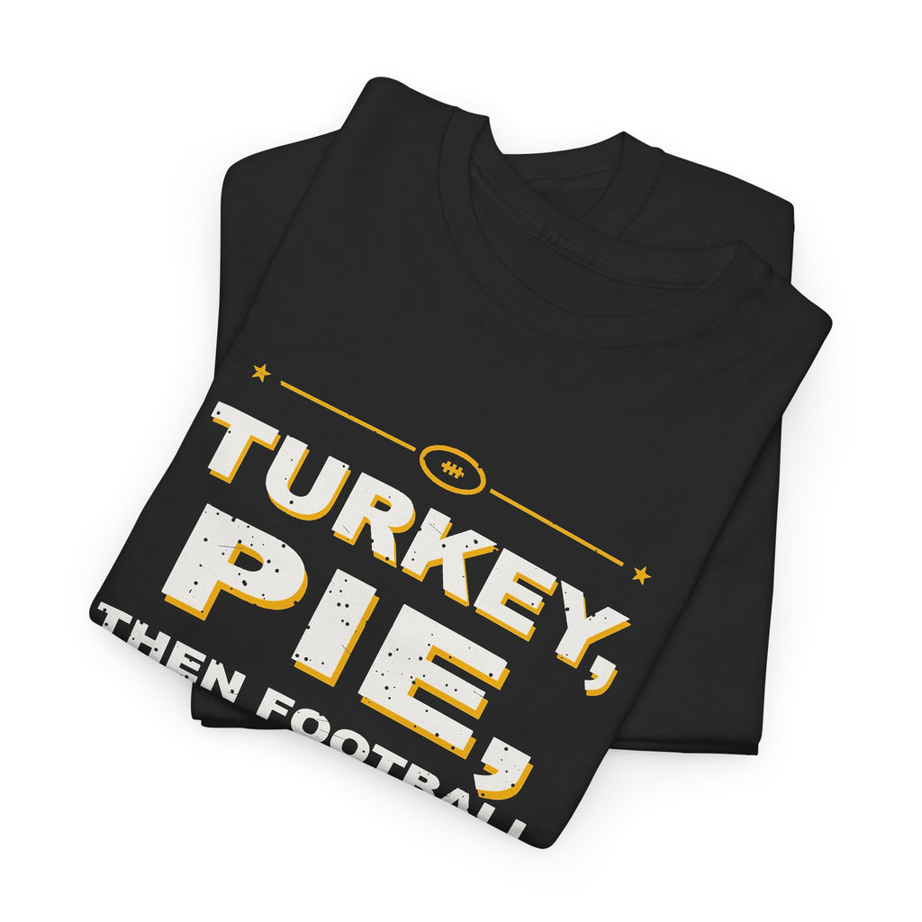 Turkey, Pie, Then Football T-Shirt