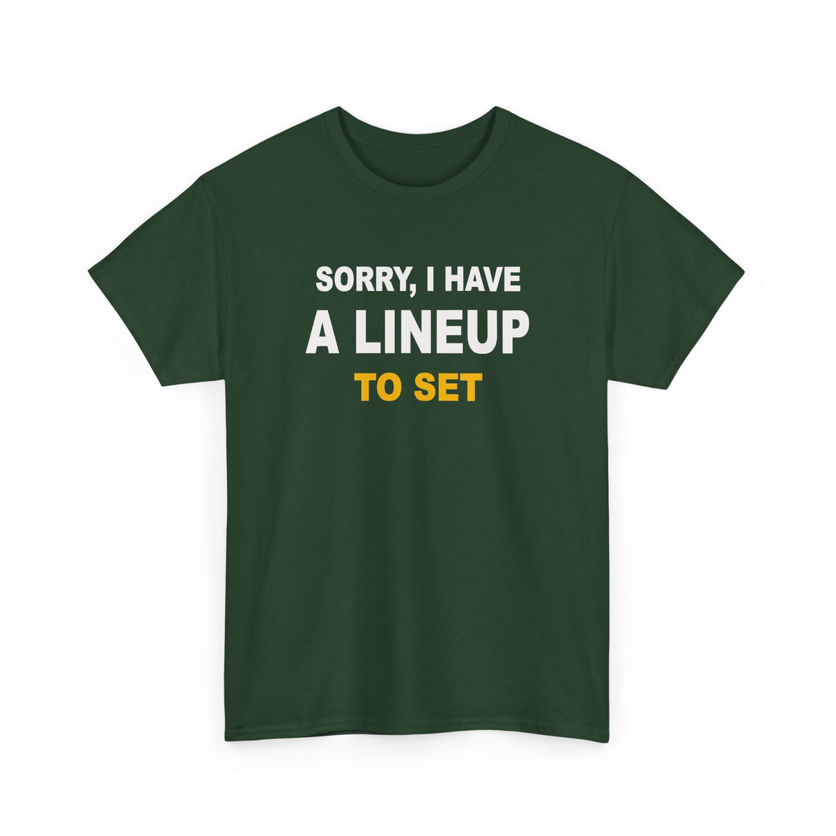 Sorry, I Have A Lineup To Set T-Shirt