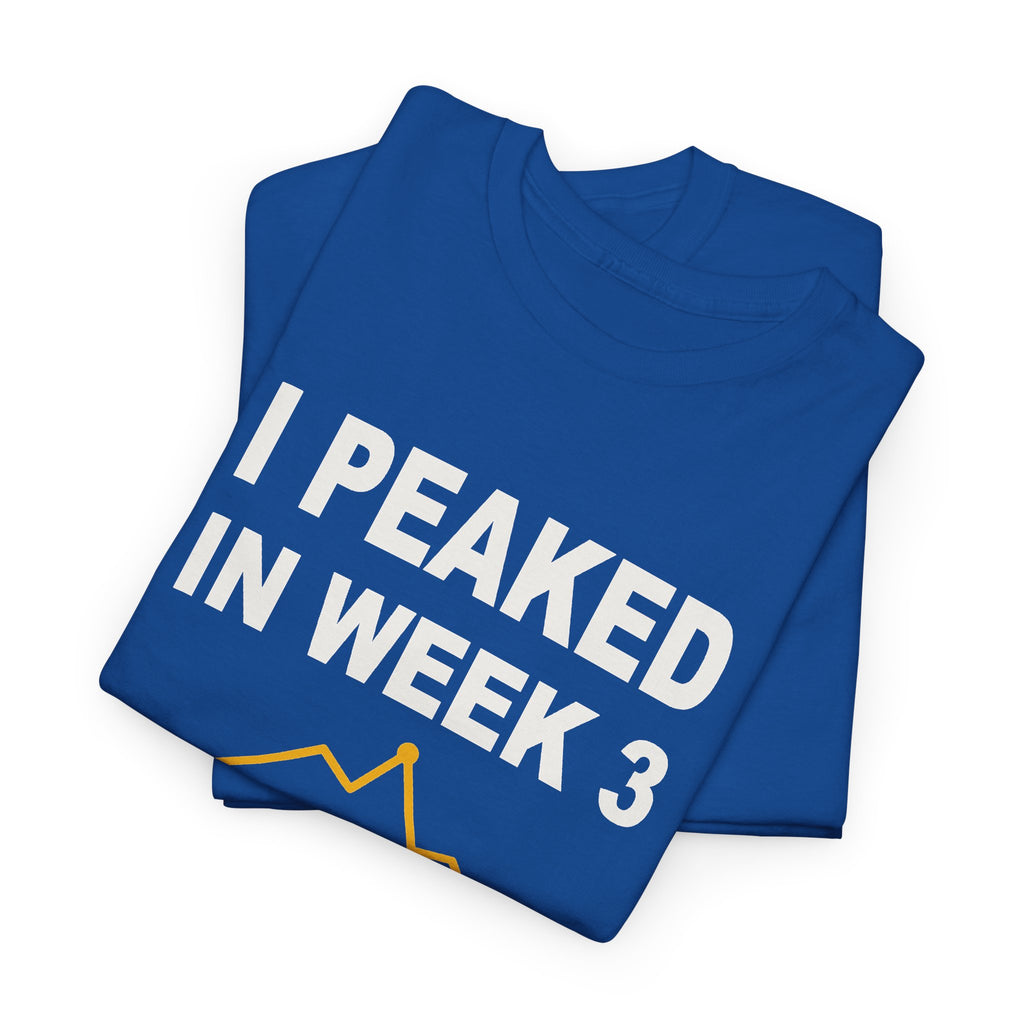I Peaked In Week 3 T-Shirt
