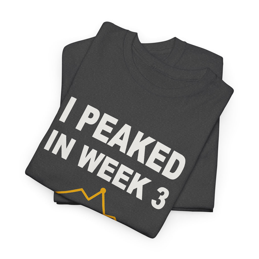 I Peaked In Week 3 T-Shirt
