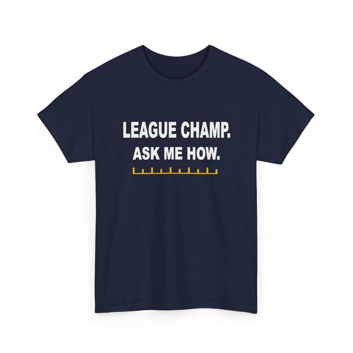 League Champ. Ask Me How. T-Shirt