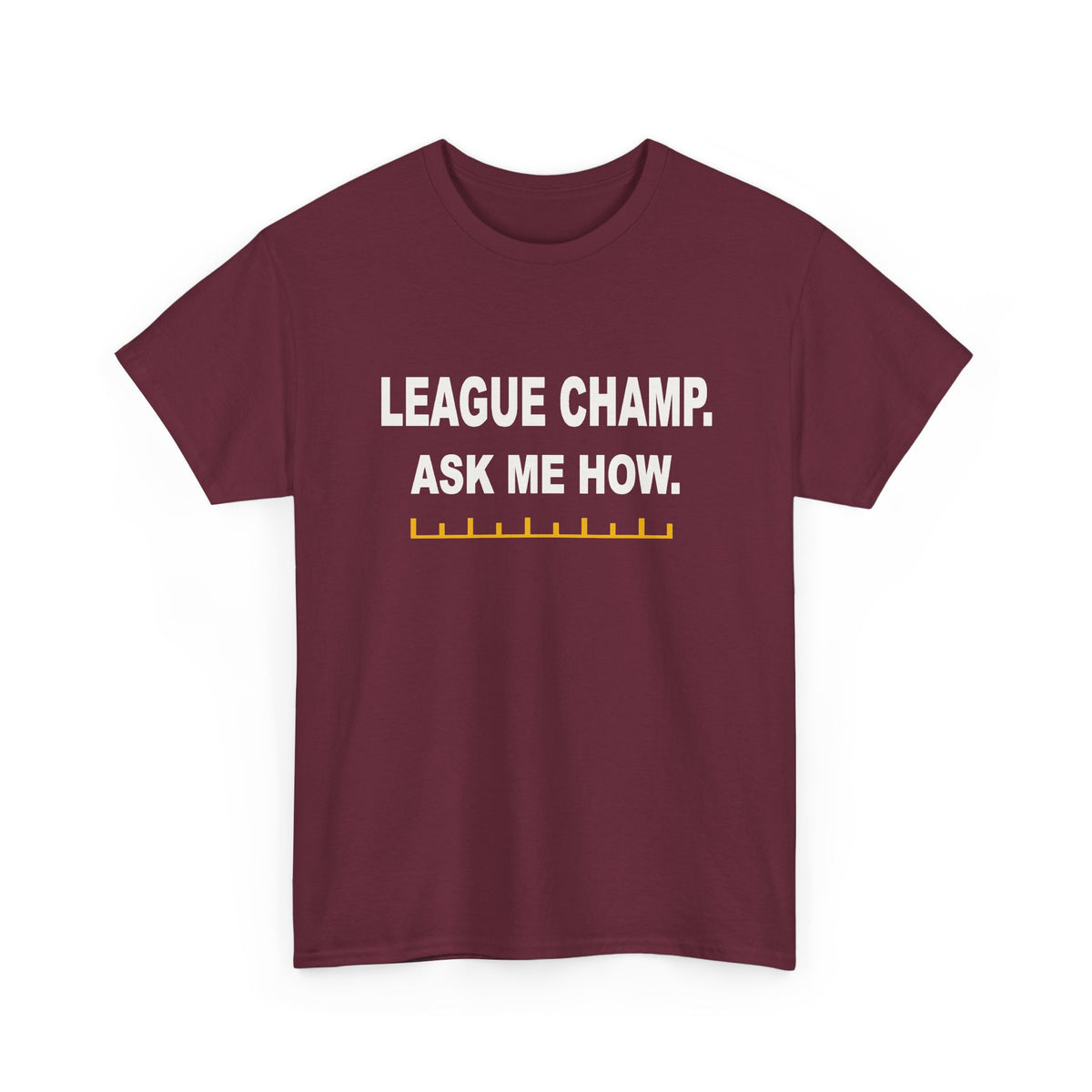 League Champ. Ask Me How. T-Shirt