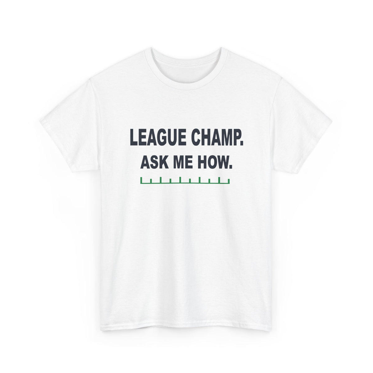 League Champ. Ask Me How. T-Shirt