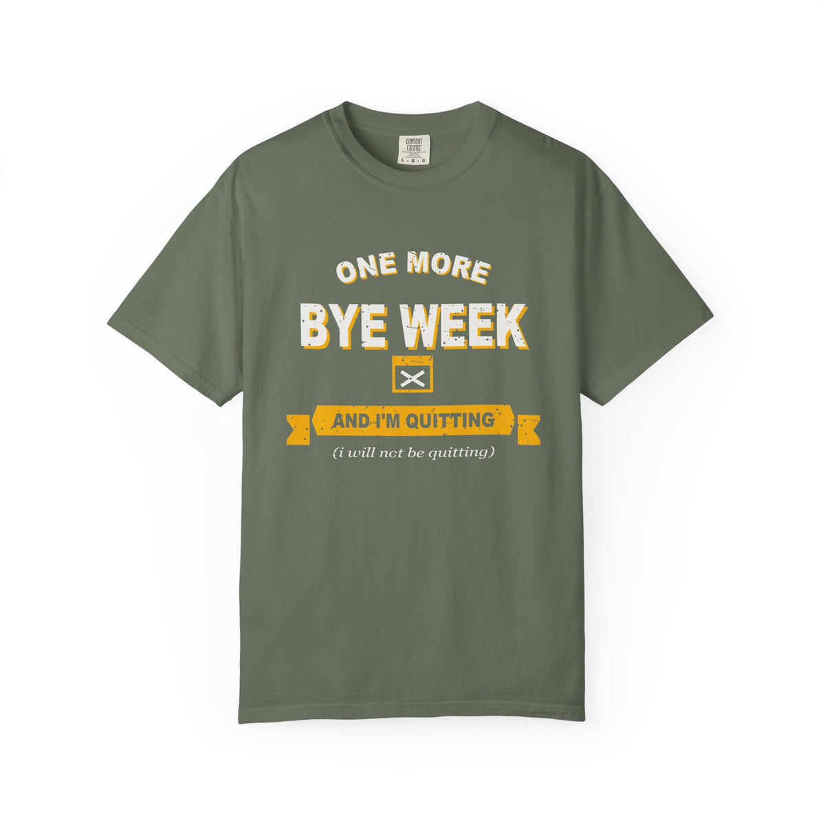 One More Bye Week And I'm Quitting Heavyweight Garment-Dyed Tee