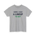 Sorry, I Have A Lineup To Set T-Shirt