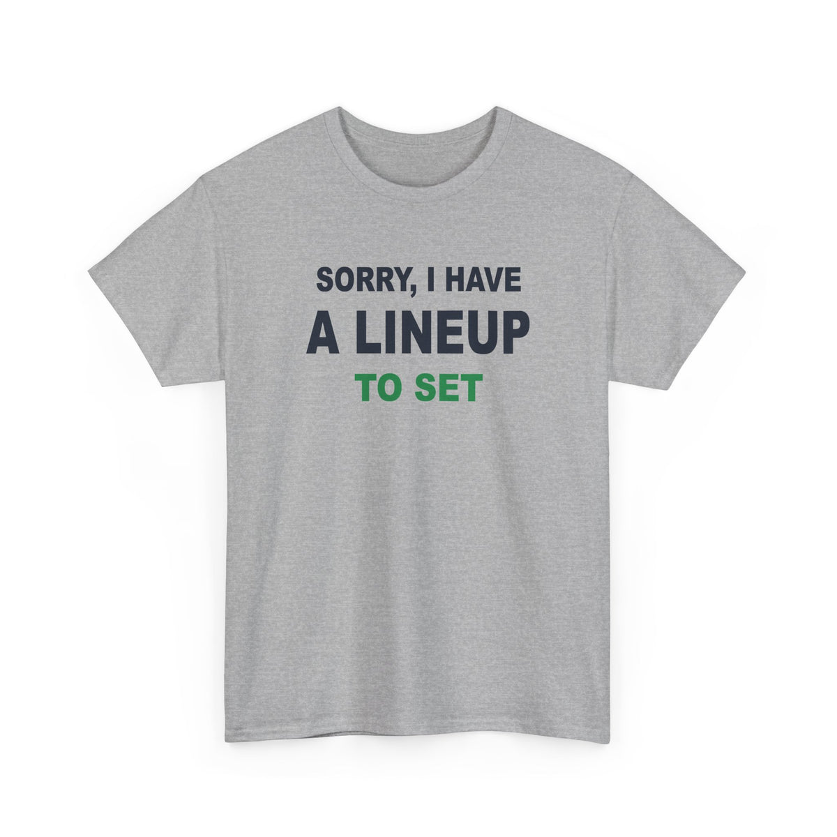 Sorry, I Have A Lineup To Set T-Shirt