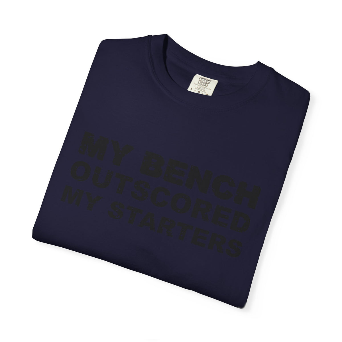 My Bench Outscored My Starters Heavyweight Garment-Dyed Tee