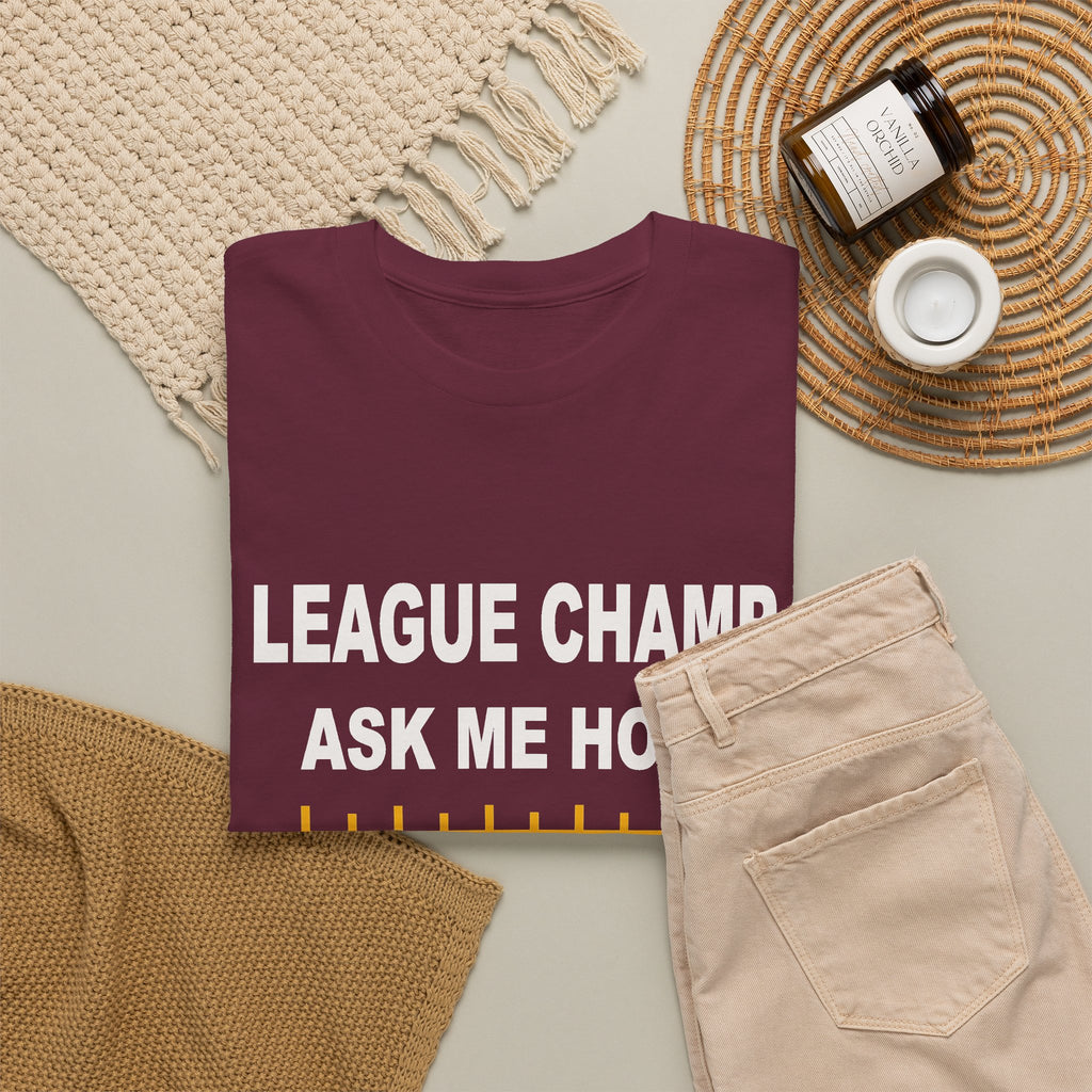 League Champ. Ask Me How. T-Shirt