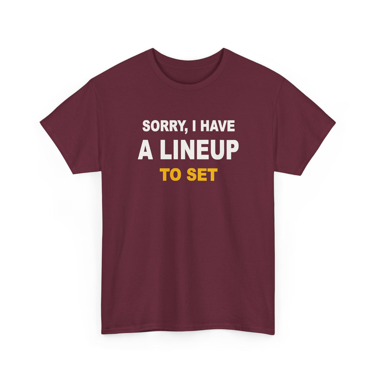 Sorry, I Have A Lineup To Set T-Shirt