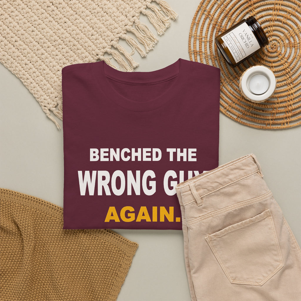 Benched The Wrong Guy Again T-Shirt