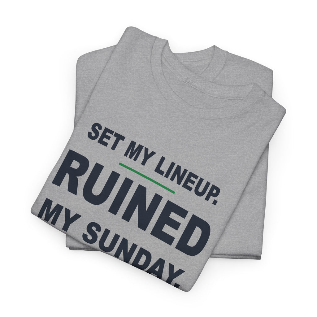 Set My Lineup. Ruined My Sunday. T-Shirt