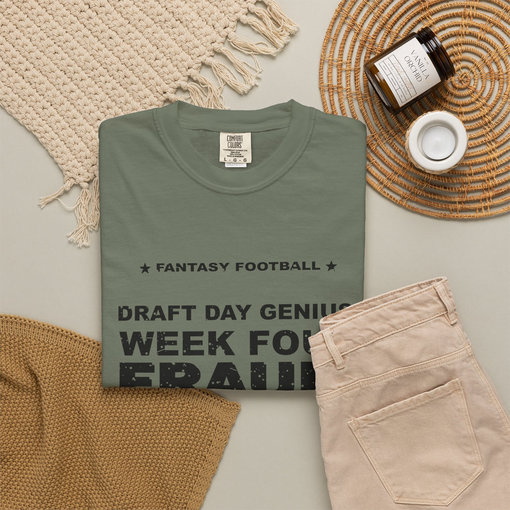 Draft Day Genius. Week Four Fraud. Heavyweight Garment-Dyed Tee