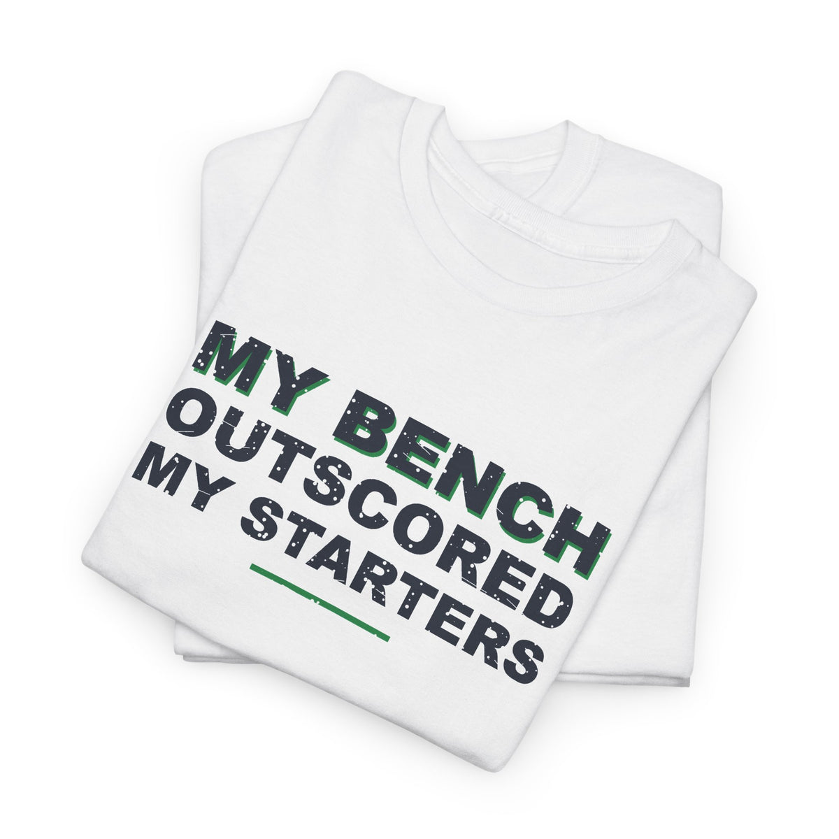 My Bench Outscored My Starters T-Shirt