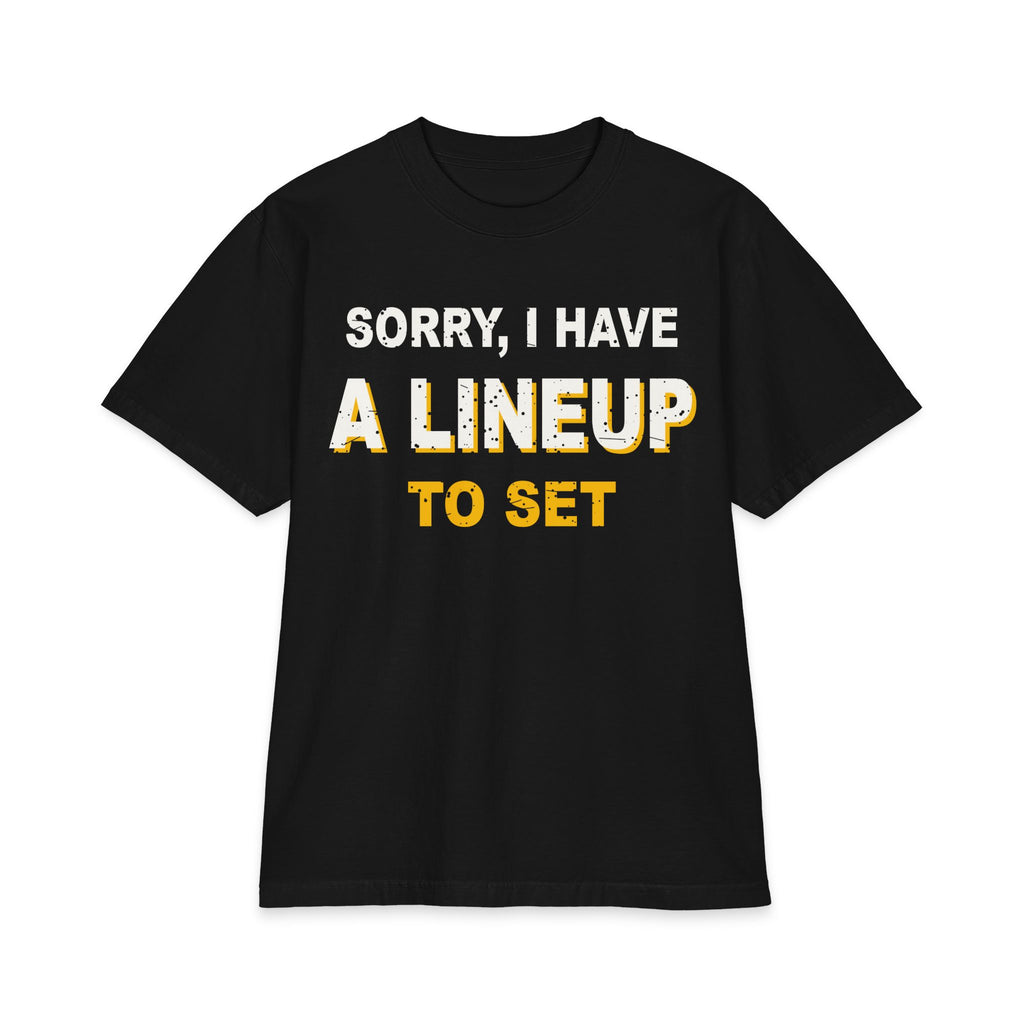 Sorry, I Have A Lineup To Set Max Heavyweight Oversized Tee