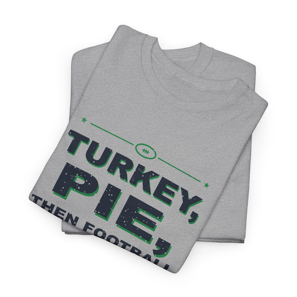 Turkey, Pie, Then Football T-Shirt