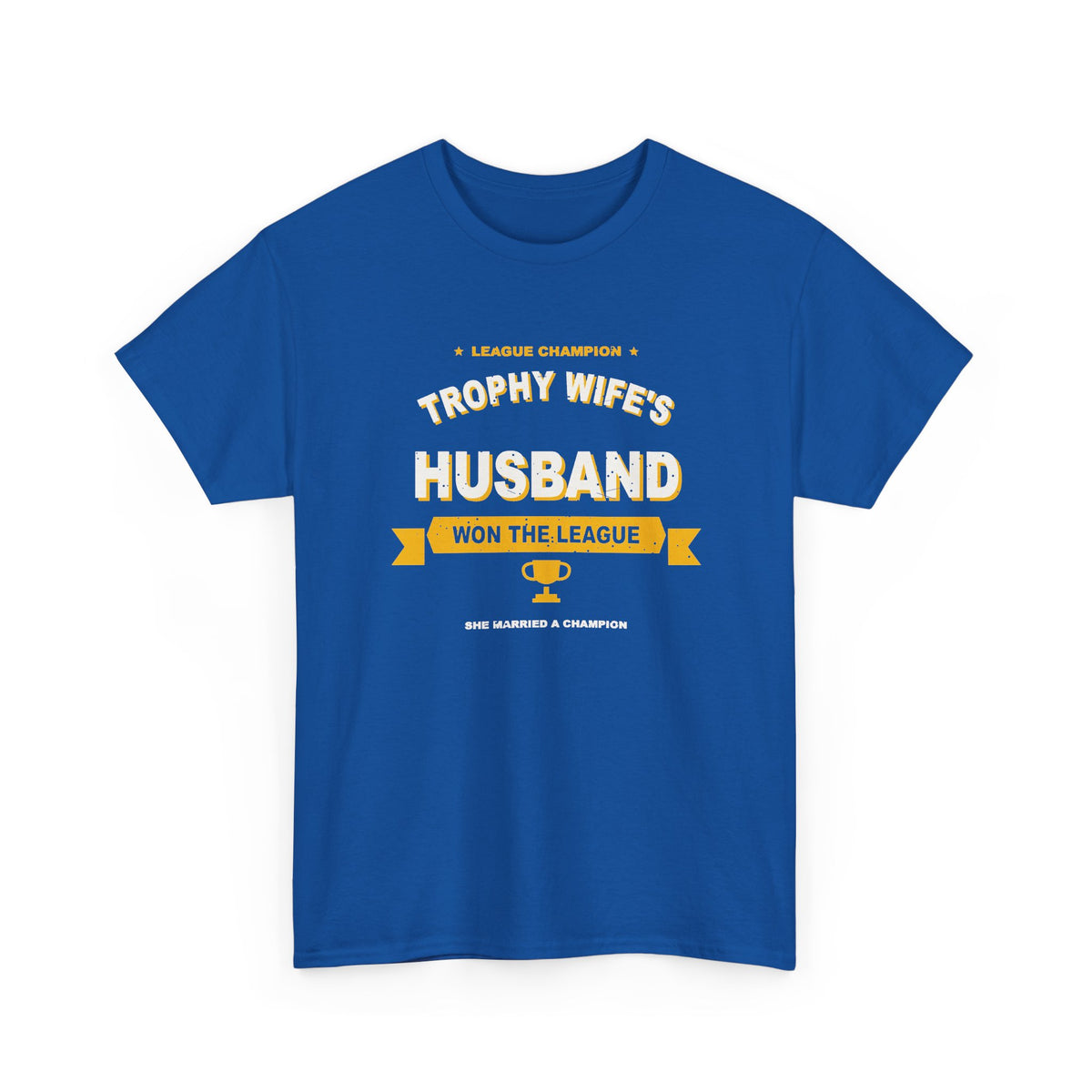 Trophy Wife's Husband Won The League T-Shirt