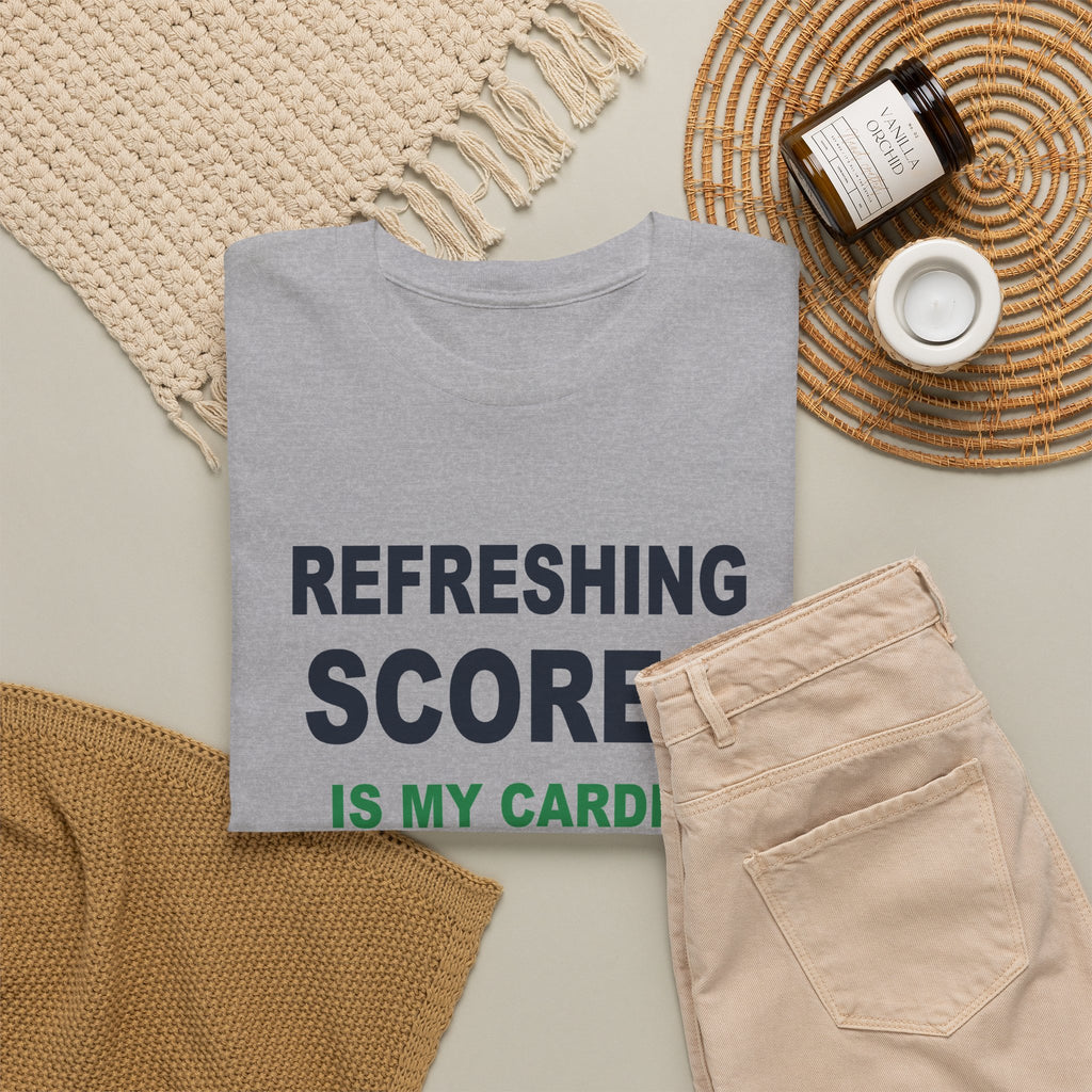 Refreshing Scores Is My Cardio T-Shirt