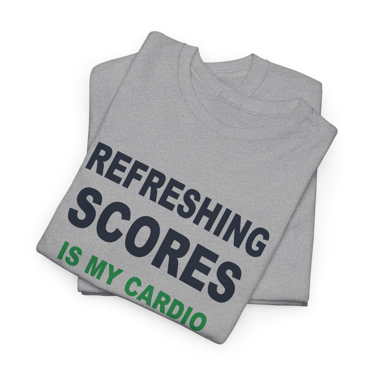 Refreshing Scores Is My Cardio T-Shirt