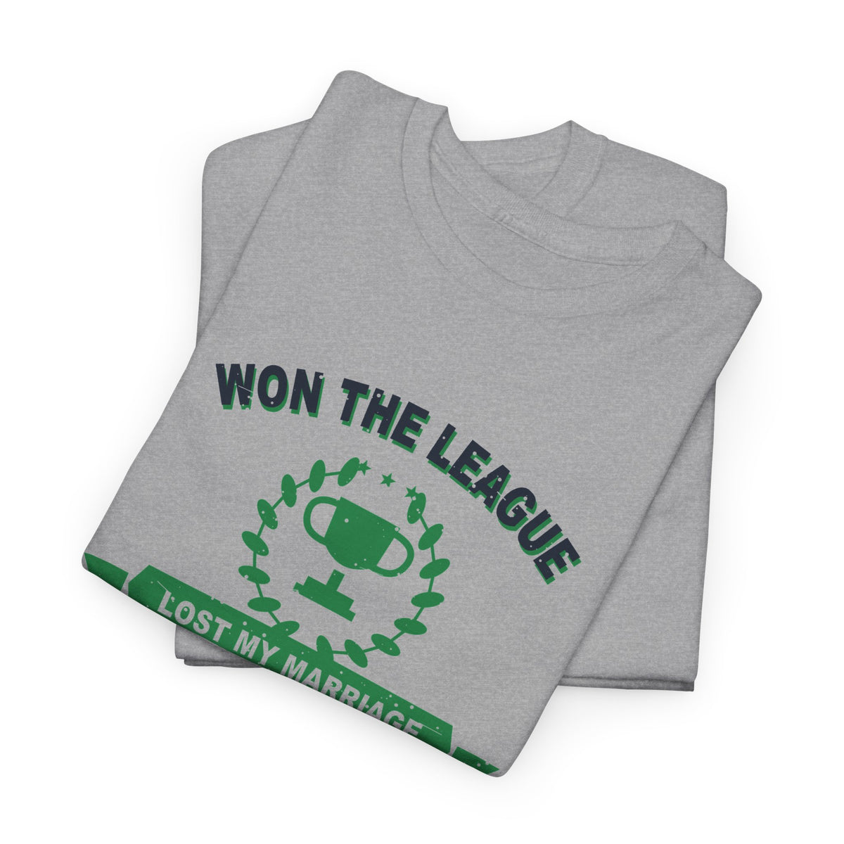 Won The League. Lost My Marriage. T-Shirt