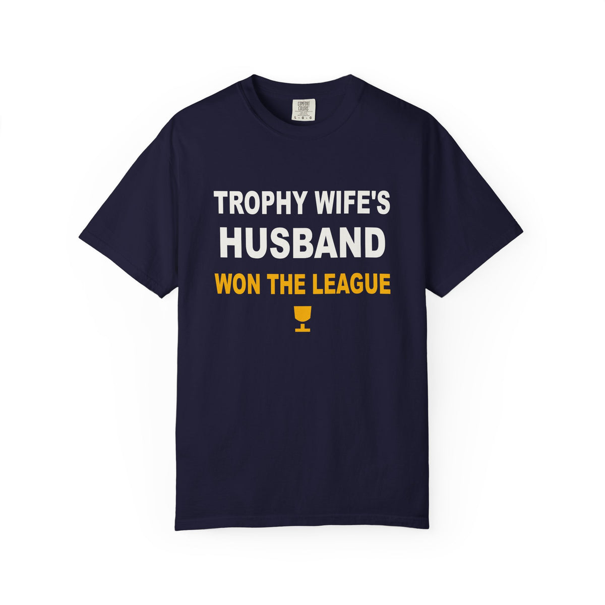 Trophy Wife's Husband Won The League Heavyweight Garment-Dyed Tee