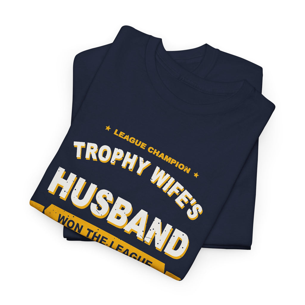 Trophy Wife's Husband Won The League T-Shirt
