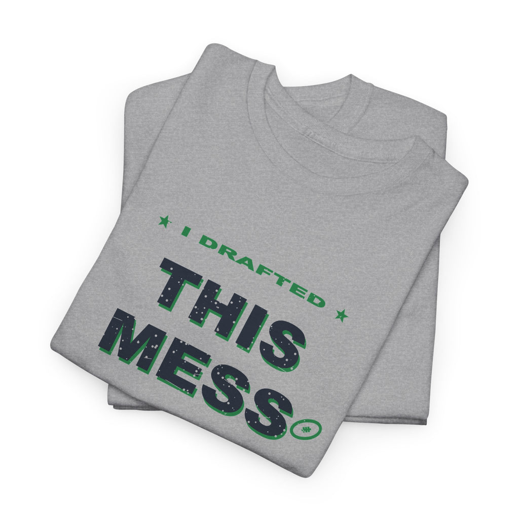 I Drafted This Mess T-Shirt