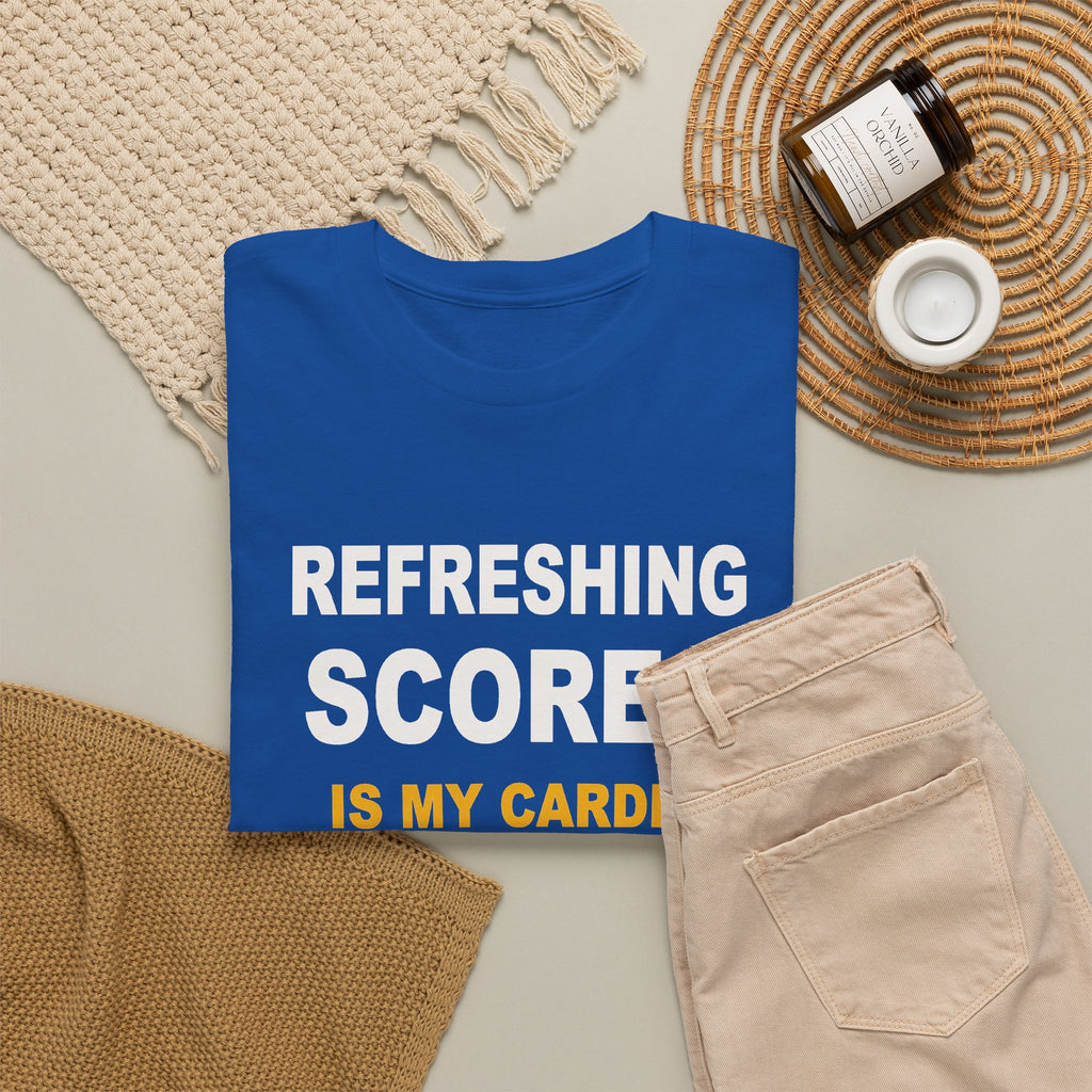 Refreshing Scores Is My Cardio T-Shirt