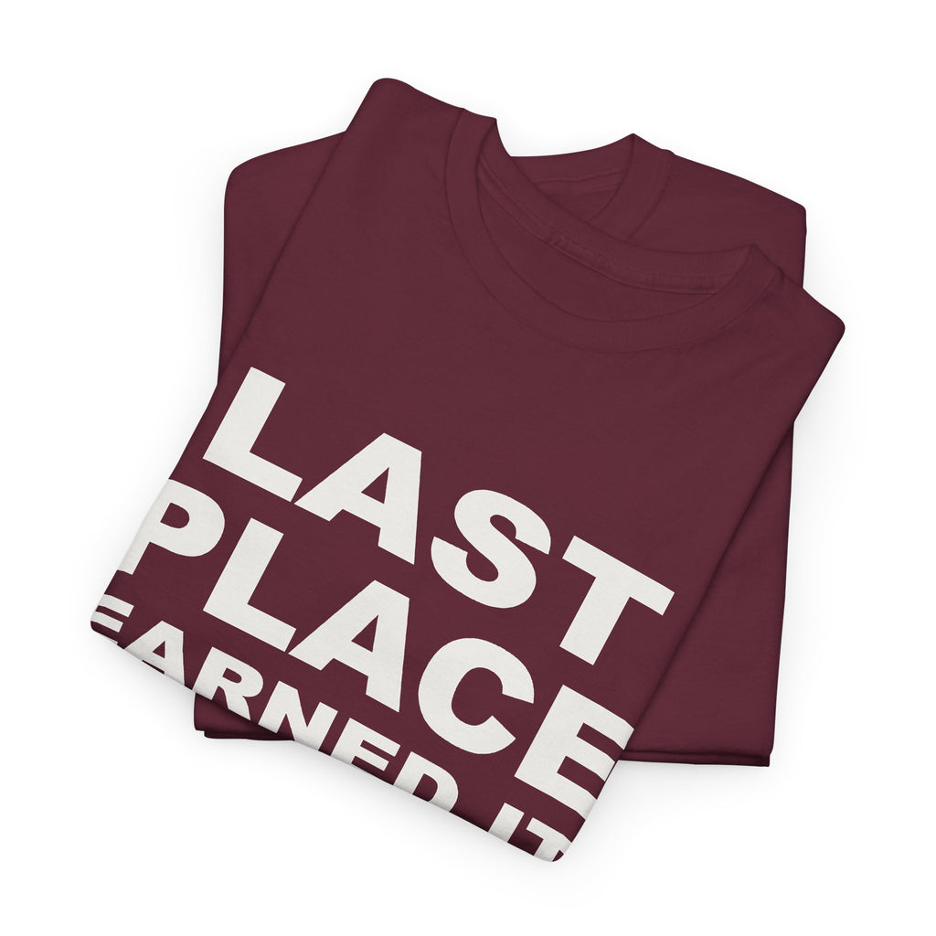 Last Place Earned It T-Shirt