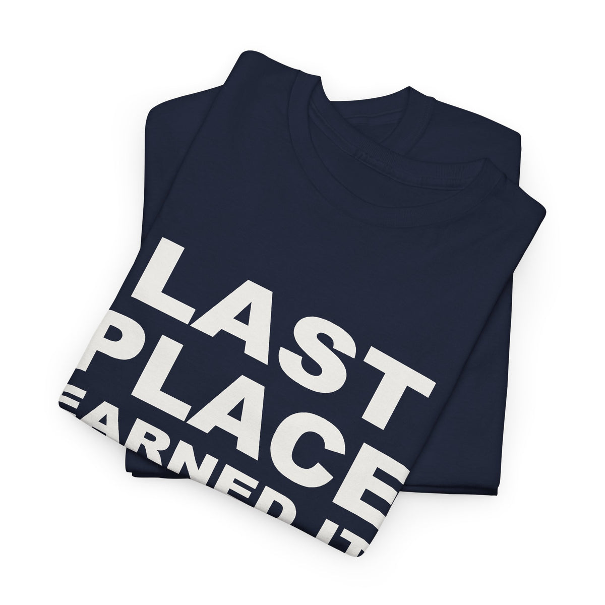Last Place Earned It T-Shirt
