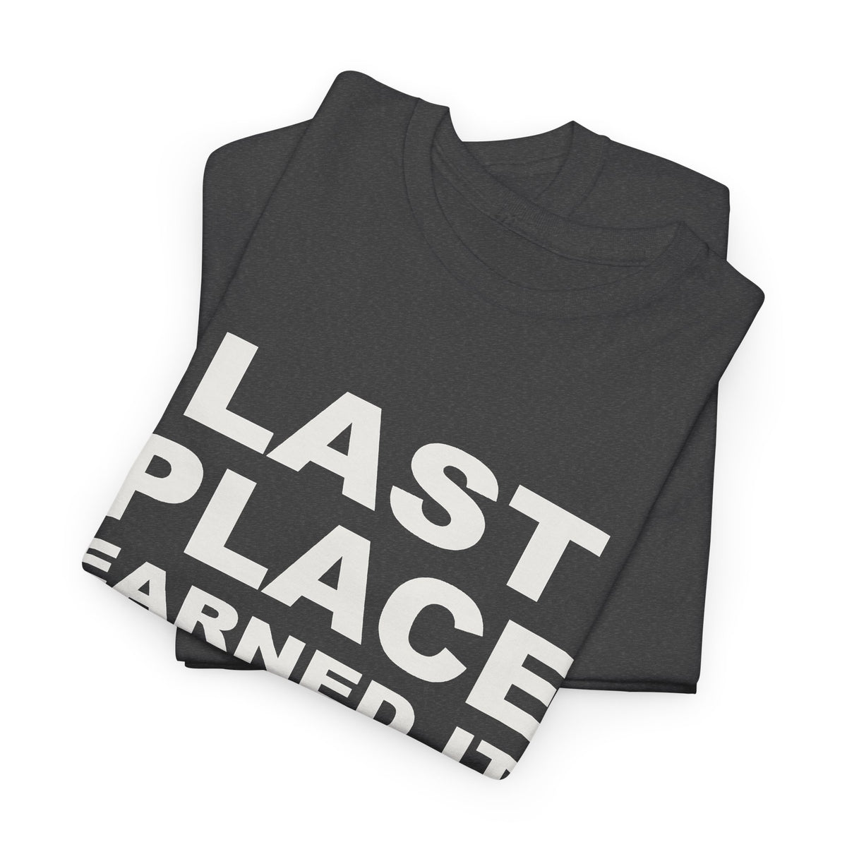 Last Place Earned It T-Shirt