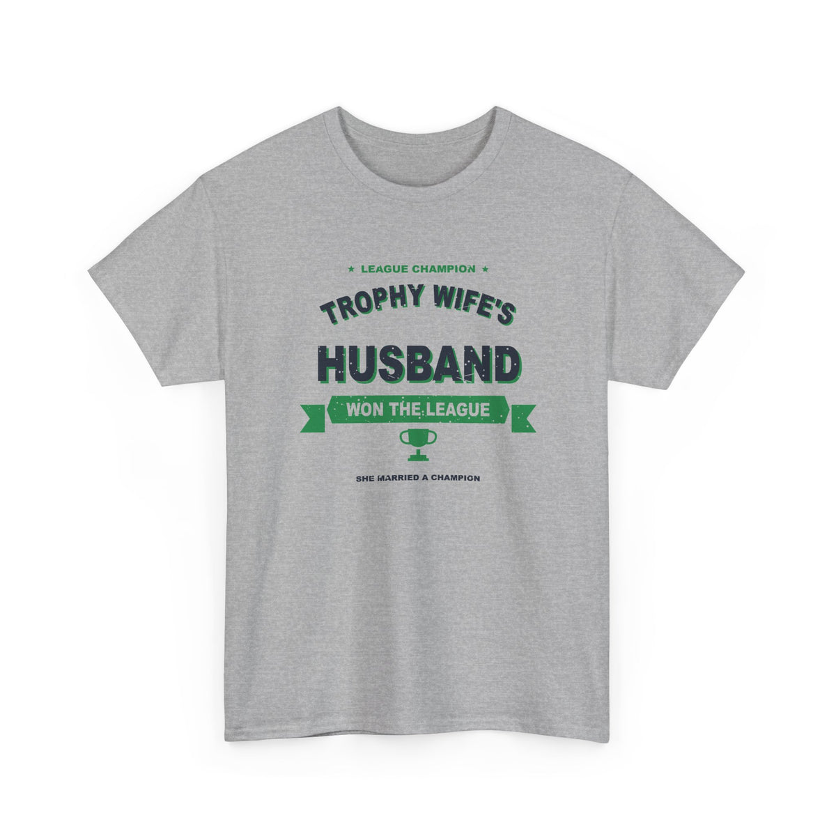 Trophy Wife's Husband Won The League T-Shirt