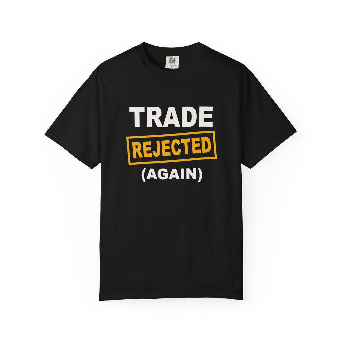 Trade Rejected Again Heavyweight Garment-Dyed Tee