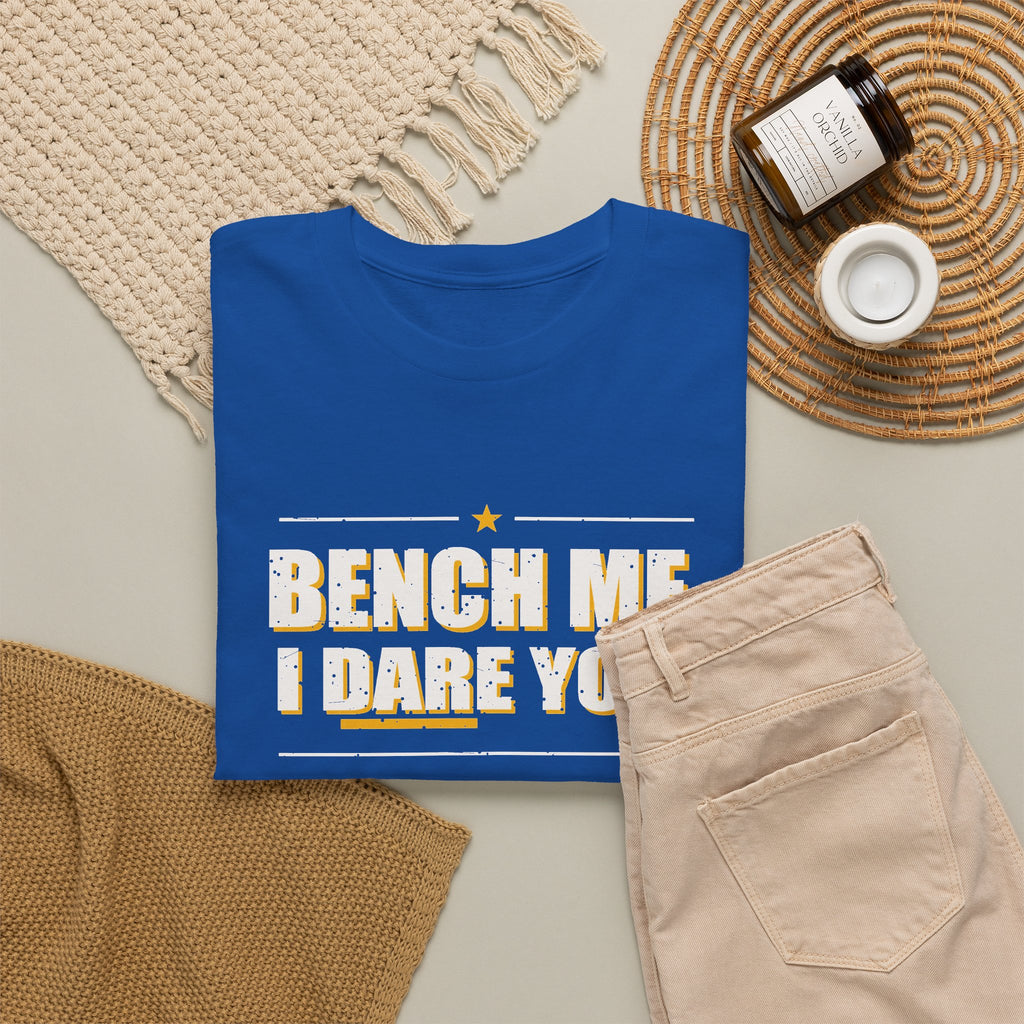 Bench Me. I Dare You. T-Shirt