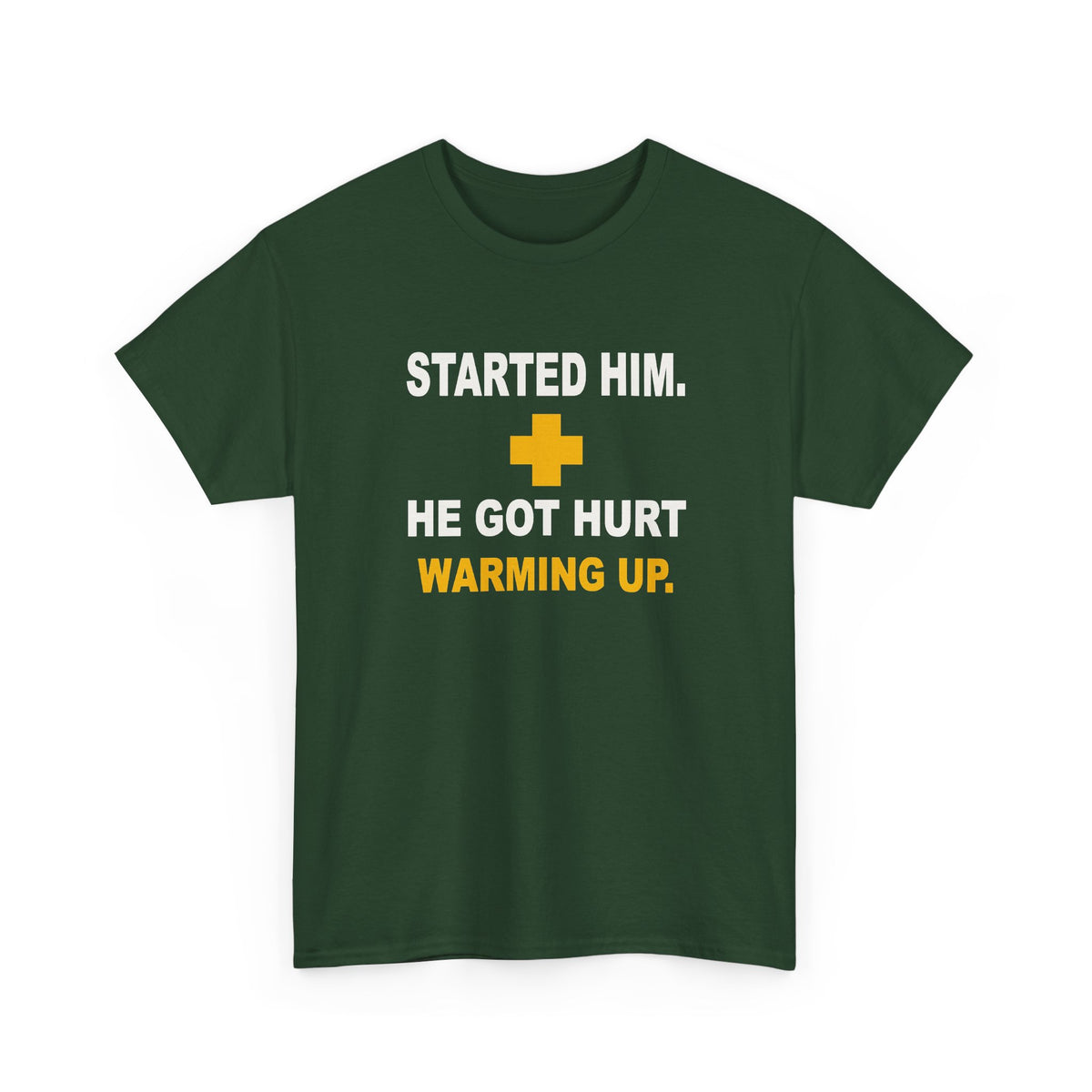 Started Him. He Got Hurt Warming Up. T-Shirt